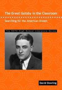 The Great Gatsby in the Classroom : Searching for the American Dream (The Ncte High School Literature Series)