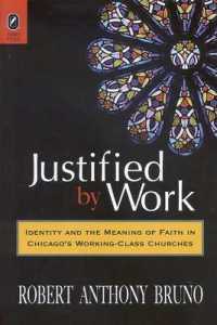 Justified by Work : Identity and the Meaning of Faith in Chicago's Working-Class Churches （2ND）