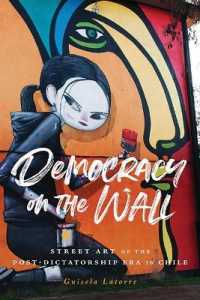 Democracy on the Wall : Street Art of the Post-Dictatorship Era in Chile (Global Latin/o Americas)