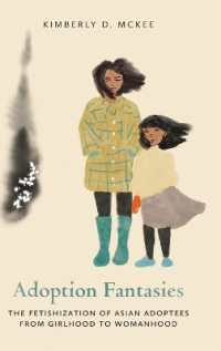 Adoption Fantasies : The Fetishization of Asian Adoptees from Girlhood to Womanhood (Formations: Adoption, Kinship, and Culture)