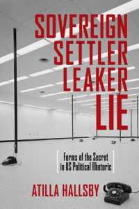 Sovereign, Settler, Leaker, Lie : Forms of the Secret in Us Political Rhetoric (New Directions in Rhetoric and Materiality)