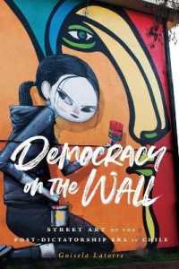 Democracy on the Wall : Street Art of the Post-Dictatorship Era in Chile (Global Latin/o Americas)