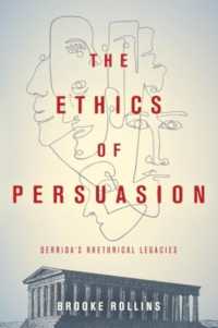 The Ethics of Persuasion : Derrida's Rhetorical Legacies (Classical Memories/modern Identitie)