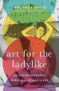 Art for the Ladylike : An Autobiography through Other Lives (21st Century Essays)