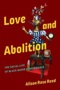 Love and Abolition : The Social Life of Black Queer Performance (Black Performance and Cultural Criticism)