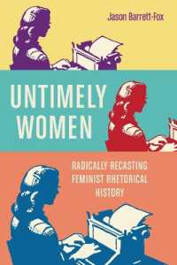Untimely Women : Radically Recasting Feminist Rhetorical History (New Directions in Rhetoric and Materiality)