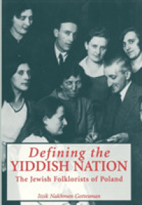 Defining the Yiddish Nation : The Jewish Folklorists of Poland (Raphael Patai Series in Jewish Folklore and Anthropology)