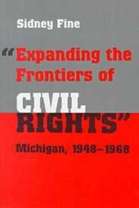 Expanding the Frontiers of Civil Rights : Michigan, 1948-1968 (Great Lake Books Series)