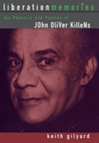 Liberation Memories : The Rhetorics and Poetics of John Oliver Killens (African American Life Series)