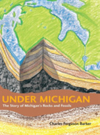 Under Michigan : The Story of Michigan's Rocks and Fossils (Great Lakes Books Series)