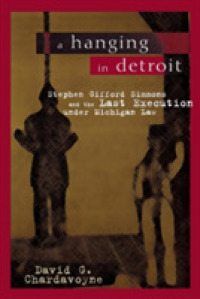 A Hanging in Detroit : Stephen Gifford Simmons and the Last Execution under Michigan Law