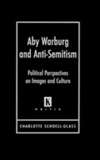 ヴァールブルクと反ユダヤ主義<br>Aby Warburg and Anti-Semitism : Political Perspectives on Images and Culture (Kritik: German Literary Theory and Cultural Studies Series)