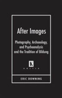 残像：写真、考古学、精神分析と＜教養＞の伝統<br>After Images : Photography, Archaeology, and Psychoanalysis and the Tradition of Bildung