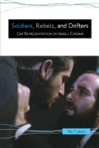 Soldiers, Rebels, and Drifters : Gay Representation in Israeli Cinema (Contemporary Approaches to Film and Media Series)