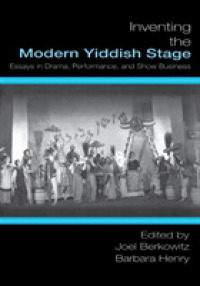 Inventing the Modern Yiddish Stage : Essays in Drama, Performance, and Show Business