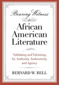Bearing Witness to African American Literature : Validating and Valorizing Its Authority, Authenticity, and Agency