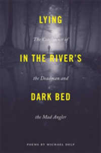 Lying in the River's Dark Bed : The Confluence of the Deadman and the Mad Angler (Made in Michigan Writers Series)