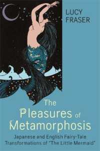 The Pleasures of Metamorphosis : Japanese and English Fairy-Tale Transformations of ''the Little Mermaid (Series in Fairy-tale Studies)