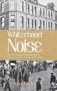 Whitechapel Noise : Jewish Immigrant Life in Yiddish Song and Verse, London 1884-1914