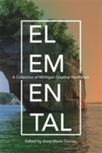 Elemental : A Collection of Michigan Creative Nonfiction (Made in Michigan Writers Series)