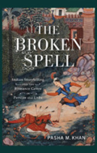 The Broken Spell : Indian Storytelling and the Romance Genre in Persian and Urdu (Series in Fairy-tale Studies)