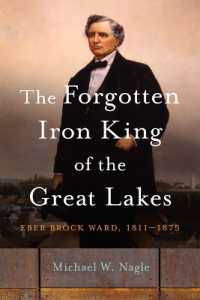 The Forgotten Iron King of the Great Lakes : Eber Brock Ward, 1811-1875 (Great Lakes Books)