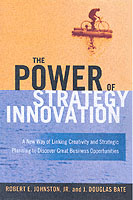 The Power of Strategy Innovation : A New Way of Linking Creativity and Strategic Planning to Discover Great Business Opportunities