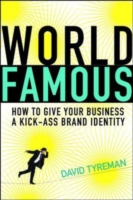 World Famous : How to Give Your Business a Kick-Ass Brand Identity