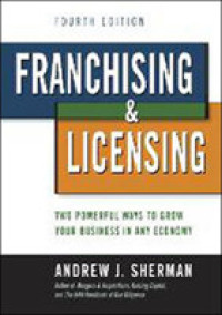 Franchising and Licensing : Two Powerful Ways to Grow Your Business in Any Economy （4TH）