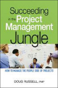 Succeeding in the Project Management Jungle: How to Manage the People Side of Projects
