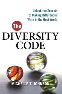 The Diversity Code : Unlock the Secrets to Making Differences Work in the Real World