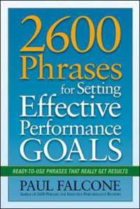 2600 Phrases for Setting Effective Performance Goals : Ready-to-Use Phrases That Really Get Results
