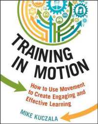 Training in Motion : How to Use Movement to Create Engaging and Effective Learning