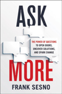 Ask More : The Power of Questions to Open Doors, Uncover Solutions, and Spark Change -- Hardback