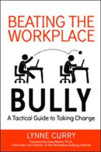 Beating the Workplace Bully : A Tactical Guide to Taking Charge