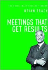 Meetings That Get Results (The Brian Tracy Success Library) -- Hardback