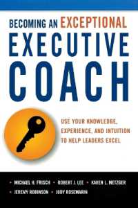 Becoming an Exceptional Executive Coach : Use Your Knowledge, Experience, and Intuition to Help Leaders Excel