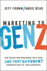Marketing to Gen Z : The Rules for Reaching This Vast and Very Different Generation of Influencers