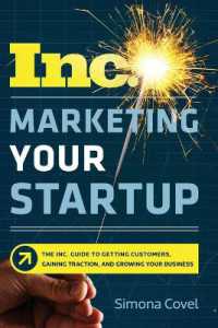 Marketing Your Startup : The Inc. Guide to Getting Customers, Gaining Traction, and Growing Your Business
