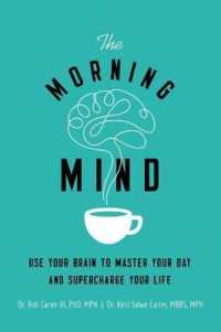 The Morning Mind : Use Your Brain to Master Your Day and Supercharge Your Life