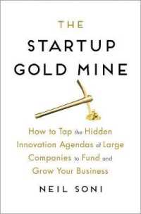 The Startup Gold Mine : How to Tap the Hidden Innovation Agendas of Large Companies to Fund and Grow Your Business