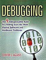 Debugging : The Nine Indispensable Rules for Finding Even the Most Elusive Software and Hardware Problems