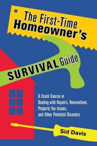 The First-Time Homeowner's Survival Guide : A Crash Course in Dealing with Repairs, Renovations, Property Tax Issues, and Other Potential Disasters