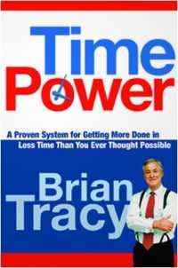 Time Power : A Proven System for Getting More Done in Less Time than You Ever Thought Possible