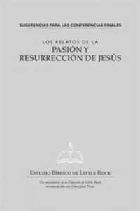 Relatos de la Pasion y Resurreccion de Jesus : Sugerencias Para Las Conferencias Finales