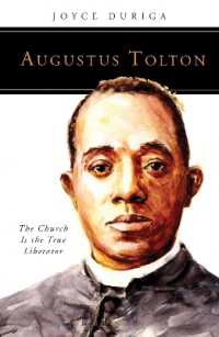 Augustus Tolton : The Church Is the True Liberator (People of God)