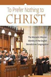 To Prefer Nothing to Christ : The Monastic Mission of the English Benedictine Congregation