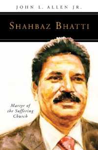 Shahbaz Bhatti : Martyr of the Suffering Church (People of God)