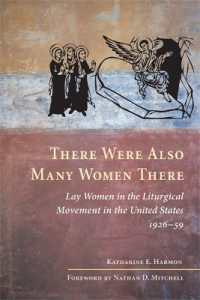 There Were Also Many Women There : Lay Women in the Liturgical Movement in the United States, 1926-59