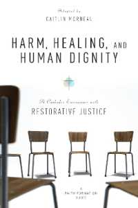 Harm, Healing, and Human Dignity : A Catholic Encounter with Restorative Justice